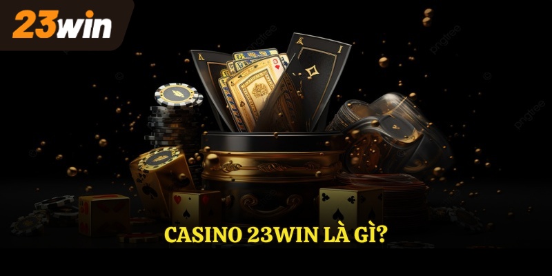 CASINO 23WIN  là gì?